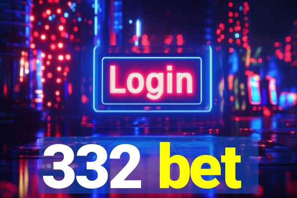 332 bet